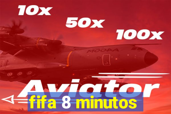 fifa 8 minutos
